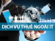 Thuê ngoài dịch vụ CNTT nhằm tối ưu hóa chi phí, nguồn nhân lực trong quá trình chuyển đổi số 4.0 it thue ngoai
