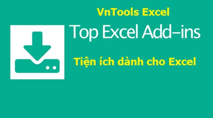 VnTools Excel cho excel (VnTools Excel v2 là tiện ích Add-Ins cho Excel 2007, 2010, 2013, 2016 32 bit và 64 bit)